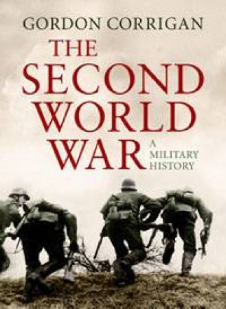 Second World War: A Military History by Gordon Corrigan