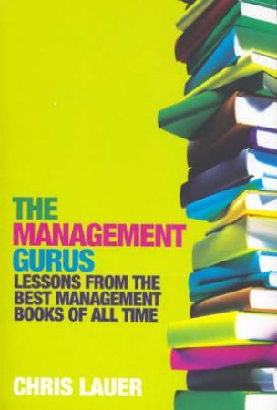 The Management Gurus: Lessons from the Best Management Books of All Time by Chris Lauer