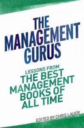 Management Gurus: Lessons From the Best Management Books of All Time by Edmund White