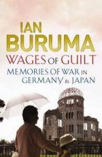 Wages of Guilt Memories of War in Germany and Japan