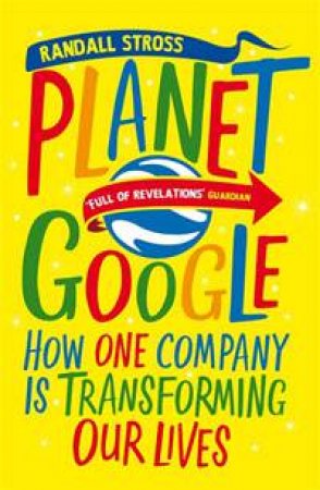 Planet Google: How One Company is Transforming Our Lives by Randall Stross