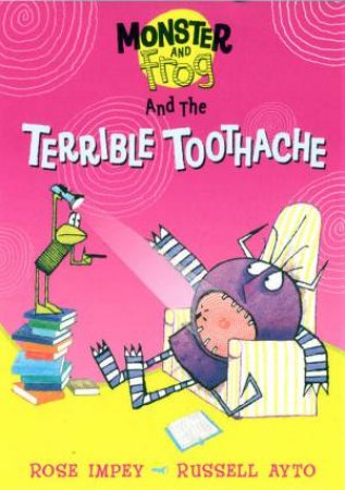 Monster And Frog And The Terrible Toothache by Rose Impey & Russell Ayto