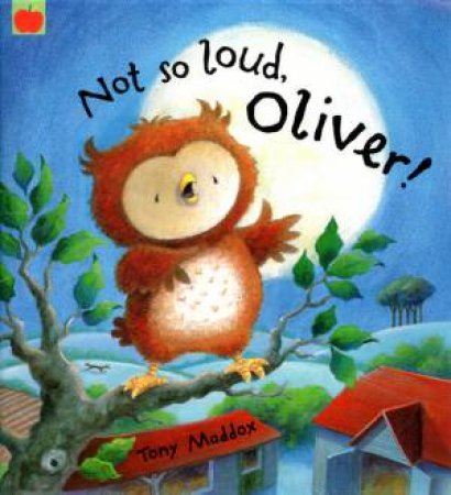 Not So Loud, Oliver! by Tony Maddox