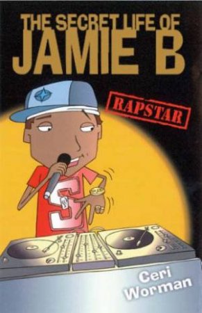 The Secret Life Of Jamie B: Rapstar by Ceri Worman