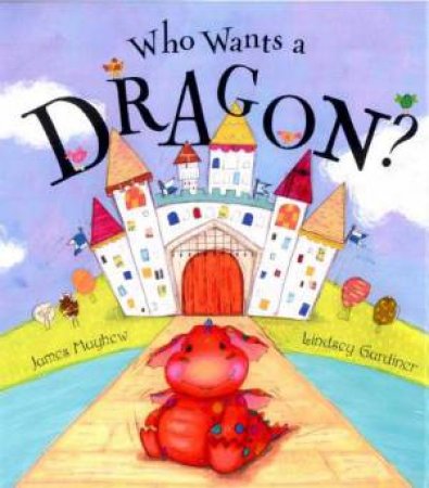 Who Wants A Dragon? by James Mayhew