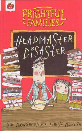 Frightful Families: Headmaster Disaster by Sue Mongredien