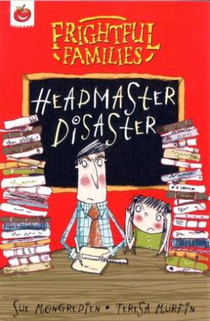 Frightful Families: Headmaster Disaster by Sue Mongredien