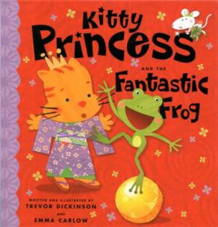 Kitty Princess And The Fantastic Frog by Emma Carlow & Trevor Dickinson (Ill)