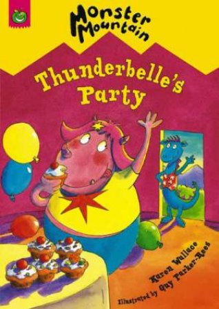 Monster Mountain:Thunderbelle's Party by Karen Wallace & Guy Parker-Rees