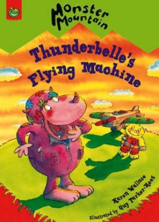 Monster Mountain: Thunderbelle's Flying Machine by Karen Wallace & Guy Parker-Rees