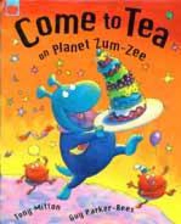 Come To Tea On Planet Zum-Zee by Tony Mitton & Guy Parker-Rees