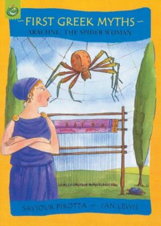 First Greek Myths: Arachne The Spider Woman by Saviour Pirrotta