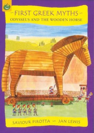 First Greek Myths: Odysseus And The Wooden Horse by Saviour Pirrotta