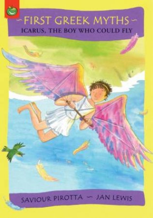 First Greek Myths: Icarus The Boy Who Could Fly by Saviour Pirrotta