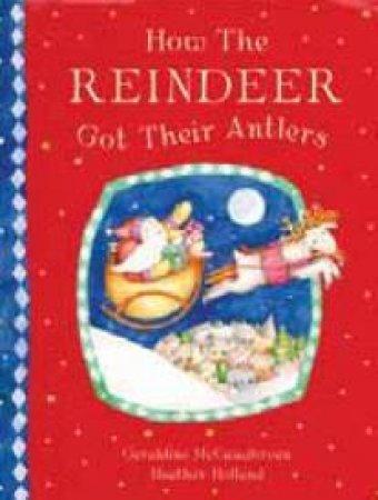 How The Reindeers Got Their Antlers by Geraldine McCaughrean