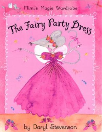 Mimi's Magic Wardrobe: The Fairy Party Dress by Daryl Stevenson