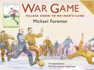 War Game: Village Green To No-Man's-Land by Michael Foreman