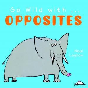 Go Wild With Opposites by Neal Layton