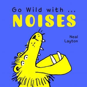 Go Wild With Noises by Neal Layton