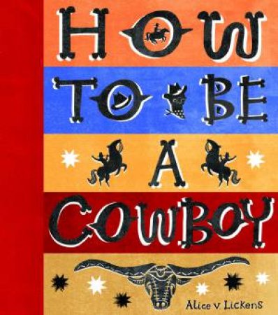 How to be a Cowboy by Alice Lickens