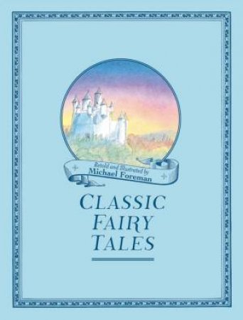 Michael Foreman's Classic Fairy Tales by Michael Foreman