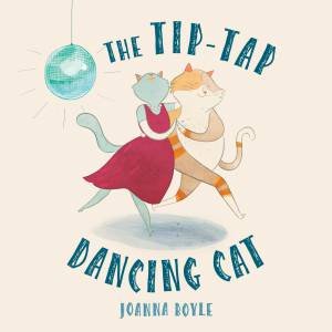 The Tip-Tap Dancing Cat by Joanna Boyle