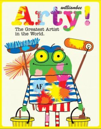 Arty: The Greatest Artist In The World by William Bee