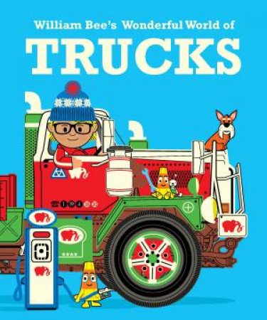 William Bee's Wonderful World Of Trucks by Various