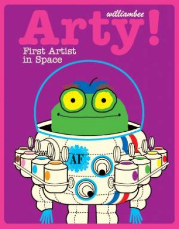 Arty! First Artist In Space by William Bee