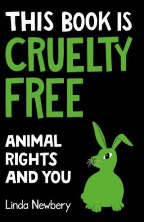 This Book Is Cruelty-Free: Animal Rights And You by Linda Newbery