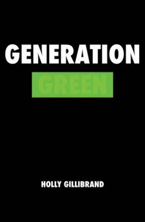 Generation Green: Go Wild. Don't Play By The Rules by Holly Gillibrand