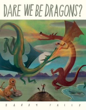 Dare We Be Dragons? by Barry Falls