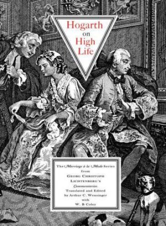 Hogarth on High Life: The Marriage a La Mode Series from Georg Cristoph Lichtenberg's Commentaries by GEORG CHRISTOPH LICHTENBERG