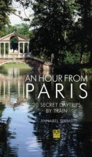 An Hour from Paris 20 Secret Daytrips by Train