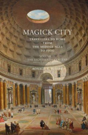 Magick City: Travellers to Rome from the Middle Ages to 1900, Volume 2 by RONALD RIDLEY