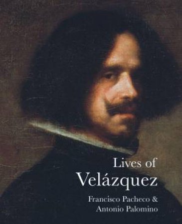 Lives of Velazquez by FRANCISCO PACHECO