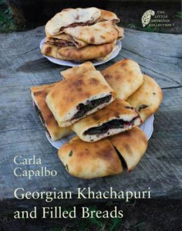 Georgian Khachapuri and Filled Breads by CARLA CAPALBO