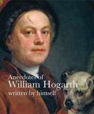 Anecdotes of William Hogarth Written by Himself