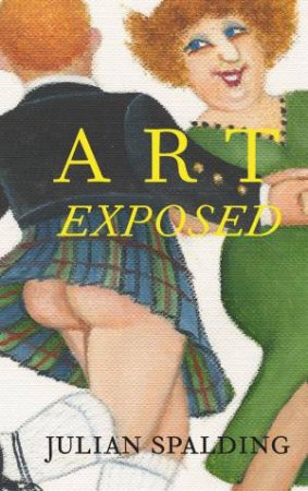 Art Exposed by JULIAN SPALDING