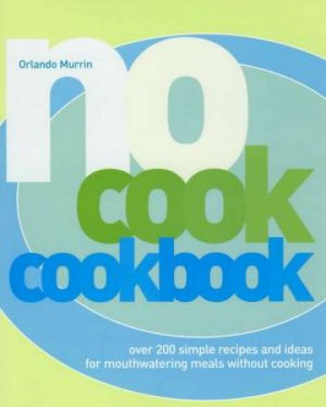 No Cook Cookbook by Orlando Murrin