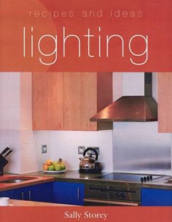 Recipes And Ideas: Lighting by Sally Storey