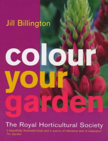 Colour Your Garden by Jill Billington