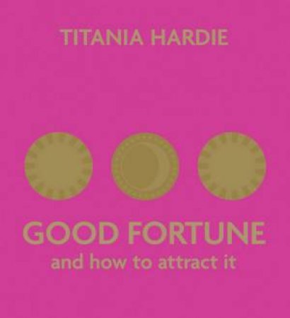 Good Fortune And How To Attract It by Titania Hardie