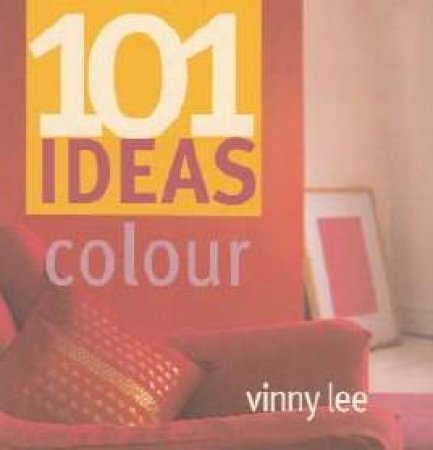 101 Ideas: Colour by Vinny Lee