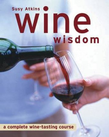 Wine Wisdom by Susy Atkins