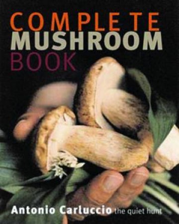 Complete Mushroom Cookbook by Antonio Carluccio