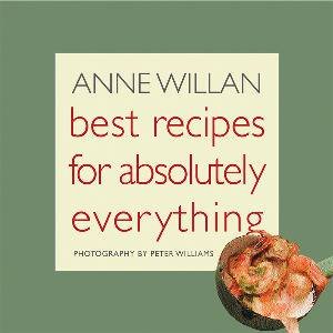 Best Recipes For Absolutely Everything by Anne Willan