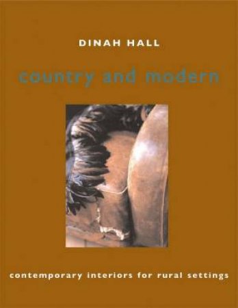 Country And Modern: Contemporary Interiors For Rural Settings by Dinah Hall