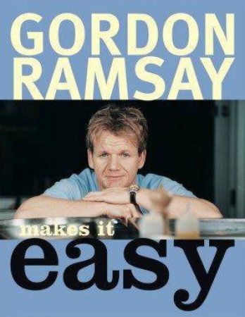 Gordon Ramsay Makes It Easy by Gordon Ramsay