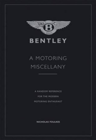 Bentley: A Motoring Miscellany by Nicolas Foulkes